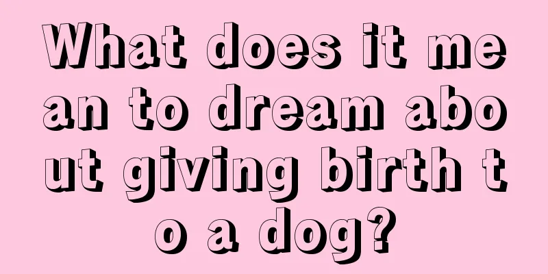 What does it mean to dream about giving birth to a dog?