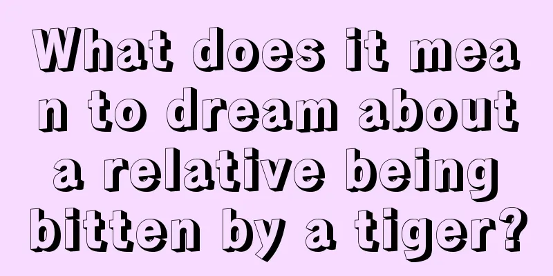 What does it mean to dream about a relative being bitten by a tiger?