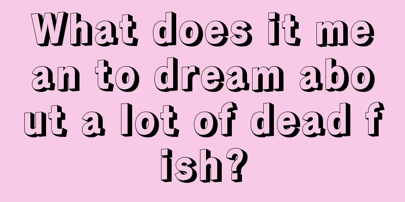 What does it mean to dream about a lot of dead fish?