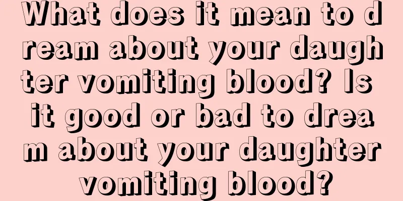 What does it mean to dream about your daughter vomiting blood? Is it good or bad to dream about your daughter vomiting blood?