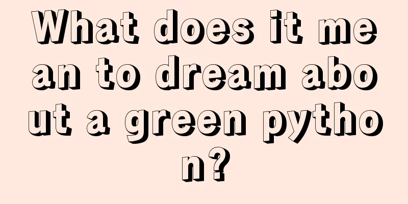 What does it mean to dream about a green python?