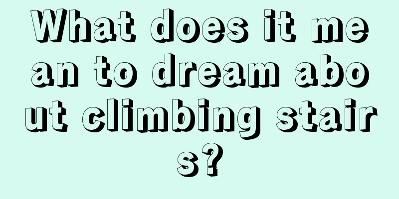 What does it mean to dream about climbing stairs?