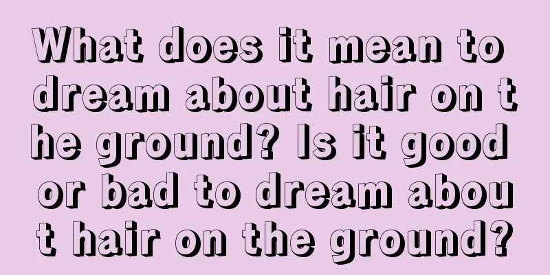 What does it mean to dream about hair on the ground? Is it good or bad to dream about hair on the ground?