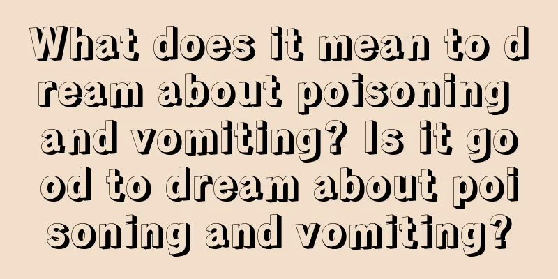 What does it mean to dream about poisoning and vomiting? Is it good to dream about poisoning and vomiting?