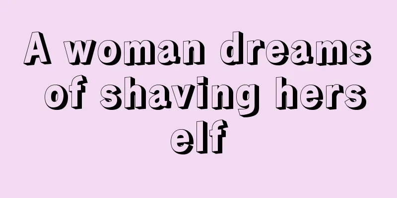 A woman dreams of shaving herself