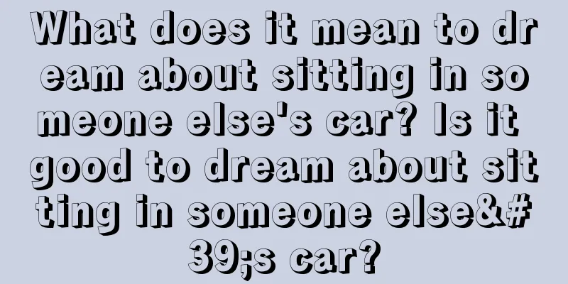 What does it mean to dream about sitting in someone else's car? Is it good to dream about sitting in someone else's car?