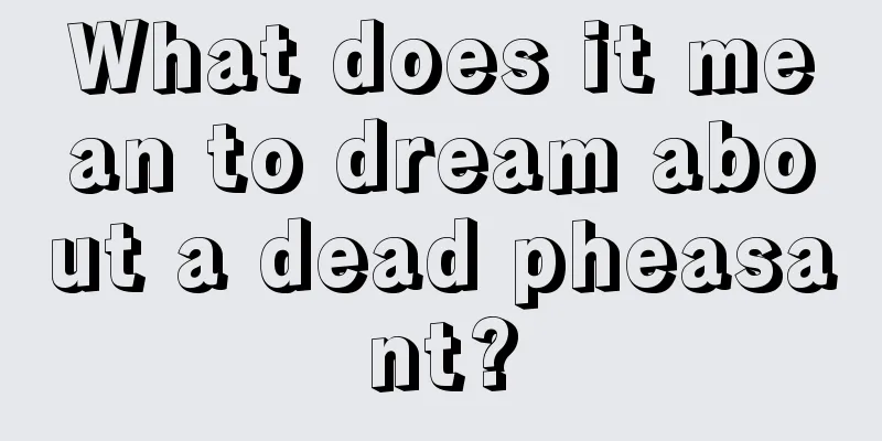 What does it mean to dream about a dead pheasant?