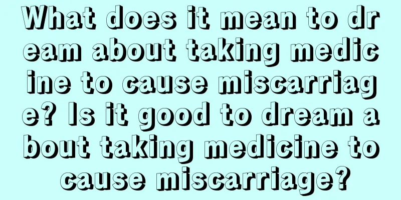 What does it mean to dream about taking medicine to cause miscarriage? Is it good to dream about taking medicine to cause miscarriage?