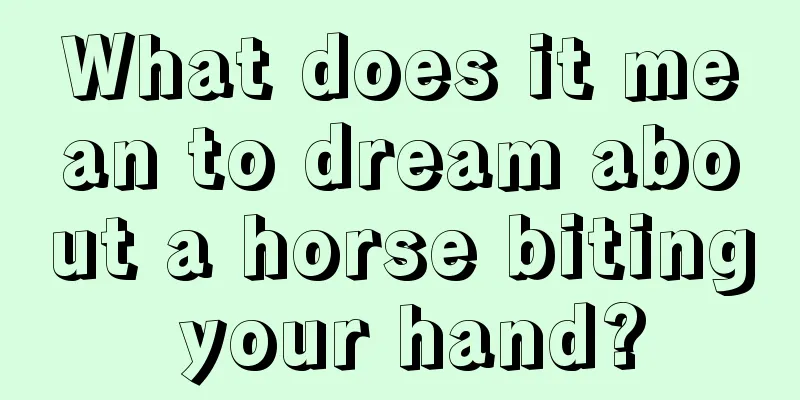 What does it mean to dream about a horse biting your hand?