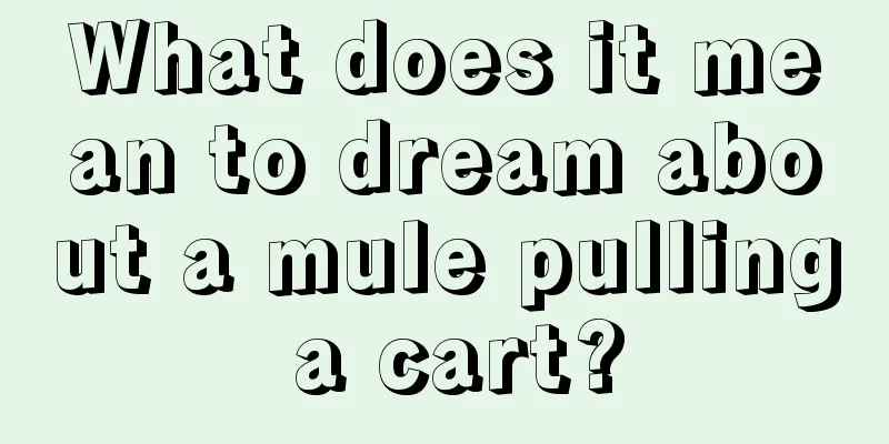 What does it mean to dream about a mule pulling a cart?