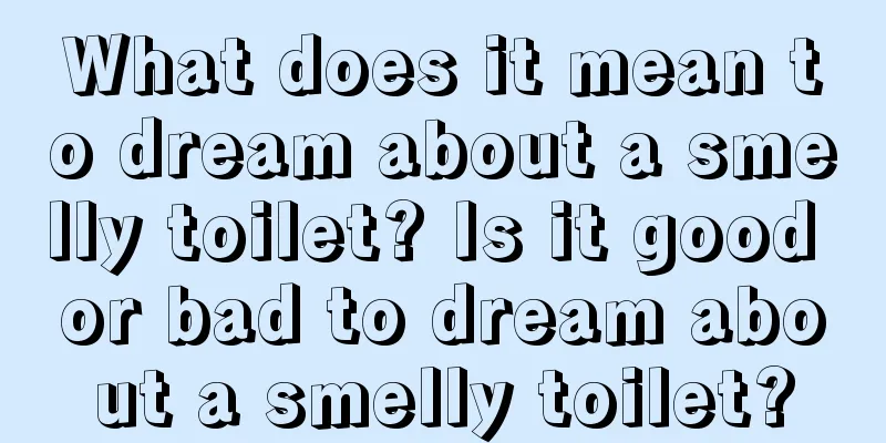 What does it mean to dream about a smelly toilet? Is it good or bad to dream about a smelly toilet?