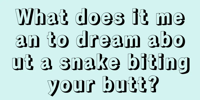 What does it mean to dream about a snake biting your butt?