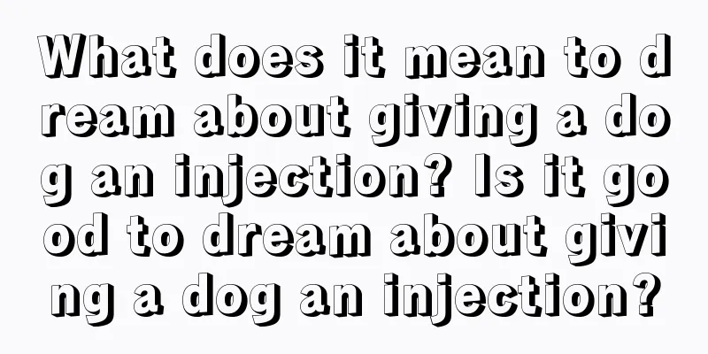 What does it mean to dream about giving a dog an injection? Is it good to dream about giving a dog an injection?