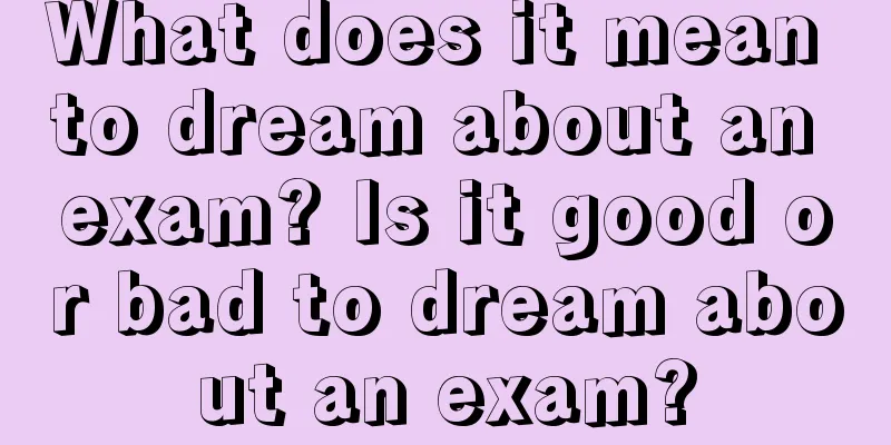 What does it mean to dream about an exam? Is it good or bad to dream about an exam?