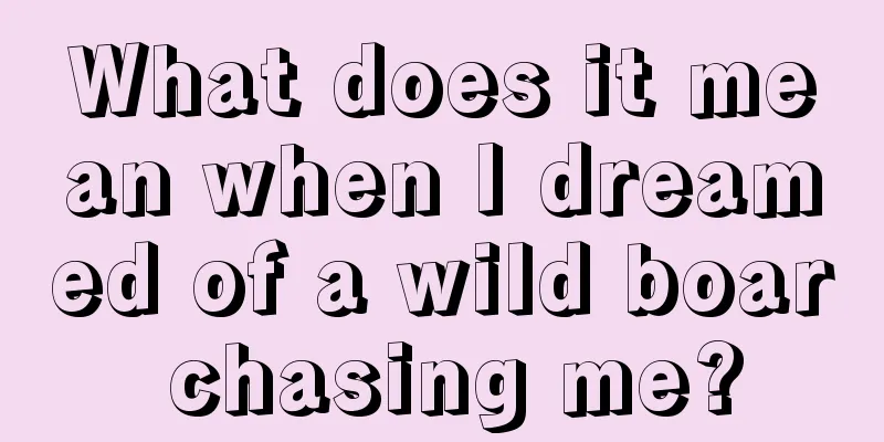 What does it mean when I dreamed of a wild boar chasing me?