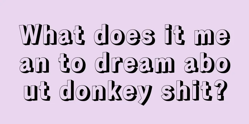 What does it mean to dream about donkey shit?