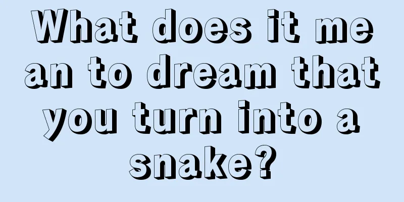 What does it mean to dream that you turn into a snake?