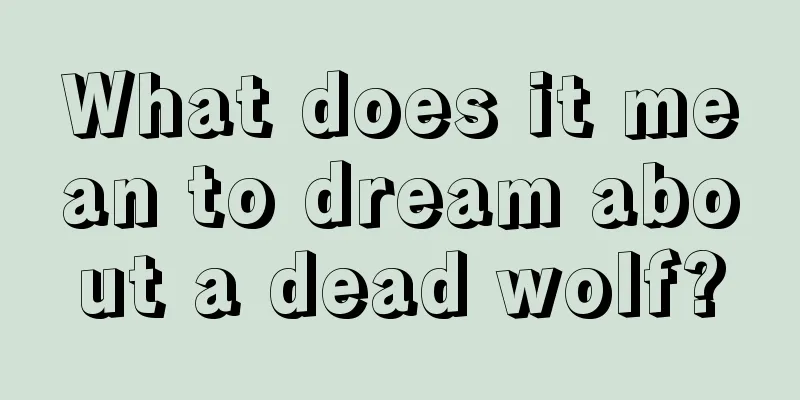 What does it mean to dream about a dead wolf?