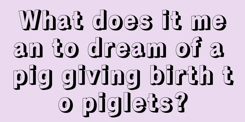 What does it mean to dream of a pig giving birth to piglets?