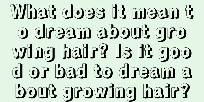 What does it mean to dream about growing hair? Is it good or bad to dream about growing hair?