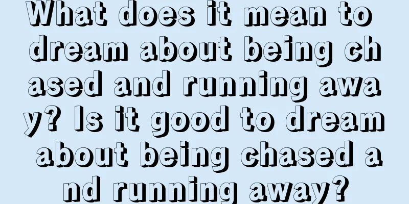 What does it mean to dream about being chased and running away? Is it good to dream about being chased and running away?