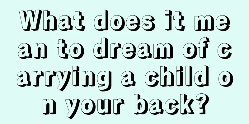 What does it mean to dream of carrying a child on your back?