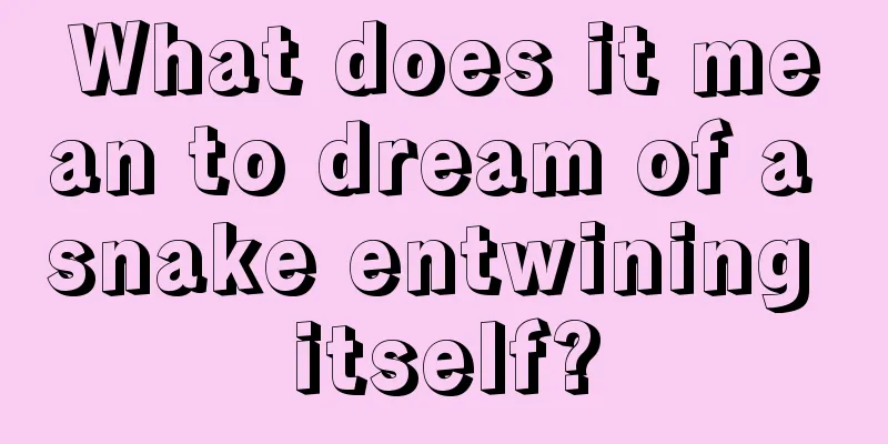 What does it mean to dream of a snake entwining itself?