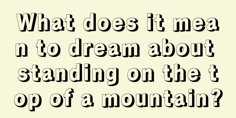 What does it mean to dream about standing on the top of a mountain?