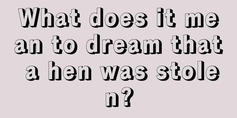 What does it mean to dream that a hen was stolen?