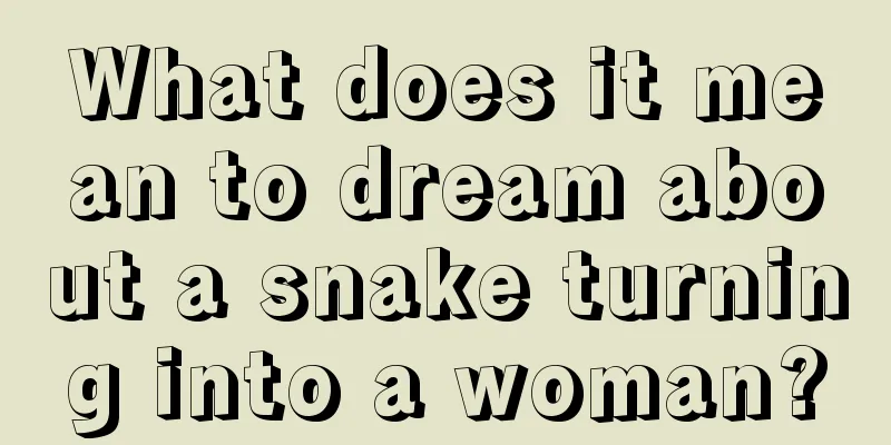 What does it mean to dream about a snake turning into a woman?