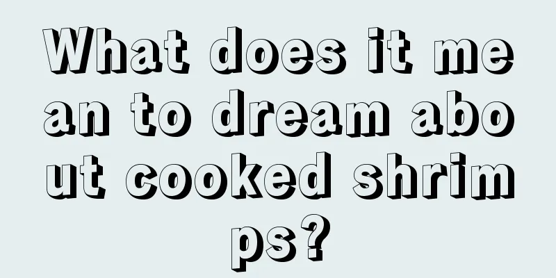 What does it mean to dream about cooked shrimps?