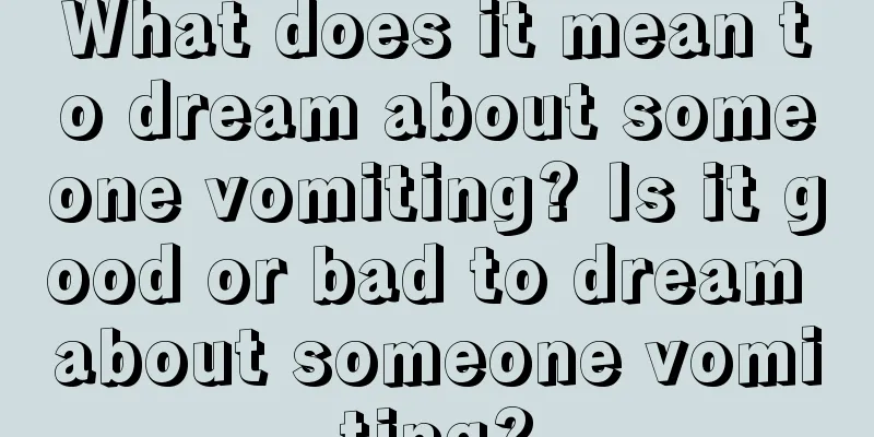 What does it mean to dream about someone vomiting? Is it good or bad to dream about someone vomiting?