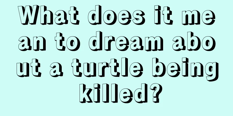 What does it mean to dream about a turtle being killed?