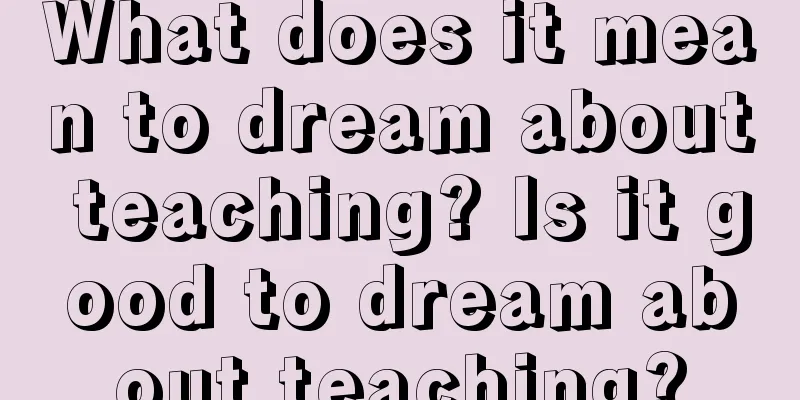 What does it mean to dream about teaching? Is it good to dream about teaching?