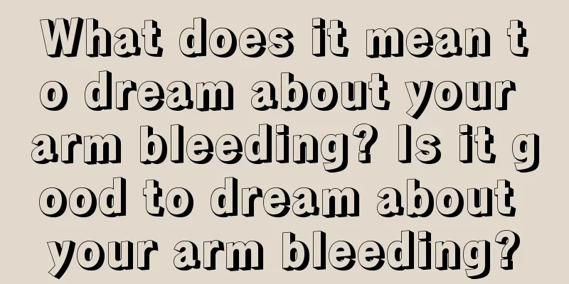 What does it mean to dream about your arm bleeding? Is it good to dream about your arm bleeding?