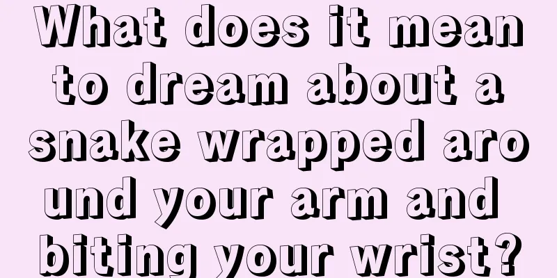 What does it mean to dream about a snake wrapped around your arm and biting your wrist?