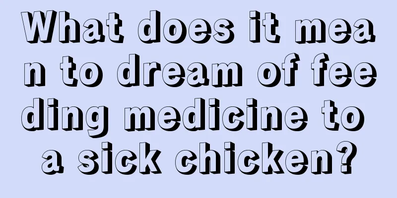 What does it mean to dream of feeding medicine to a sick chicken?