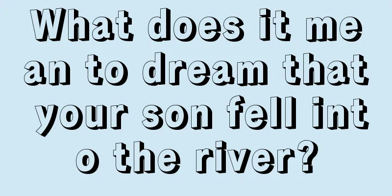 What does it mean to dream that your son fell into the river?