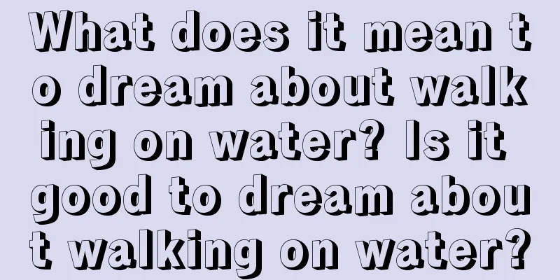 What does it mean to dream about walking on water? Is it good to dream about walking on water?