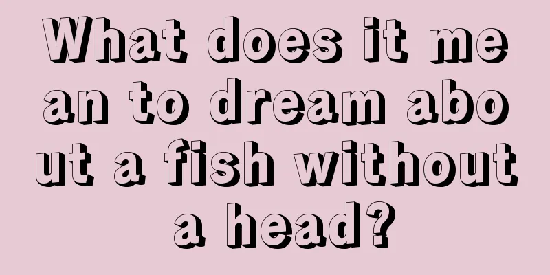 What does it mean to dream about a fish without a head?