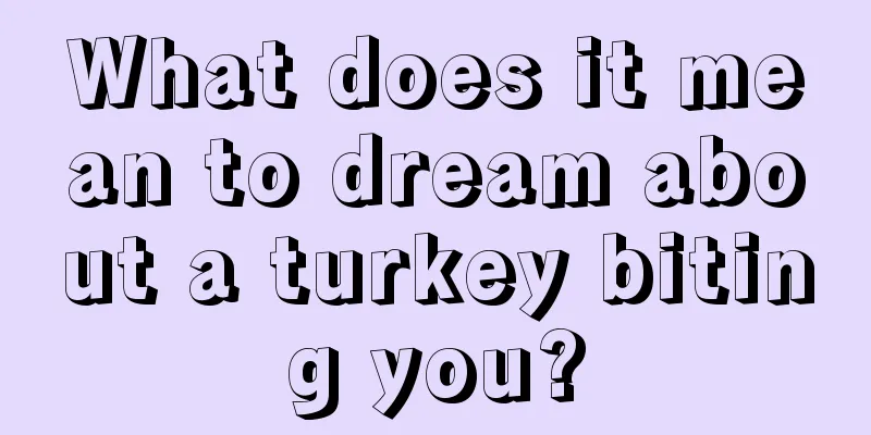 What does it mean to dream about a turkey biting you?