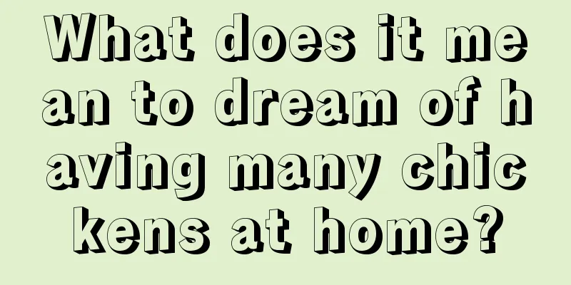 What does it mean to dream of having many chickens at home?