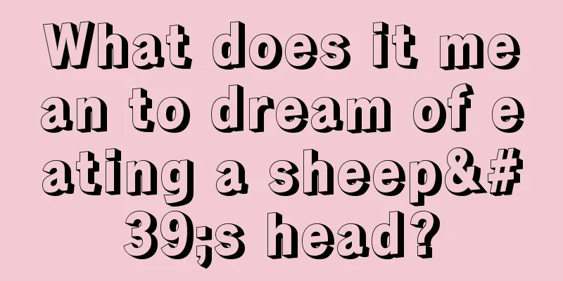 What does it mean to dream of eating a sheep's head?