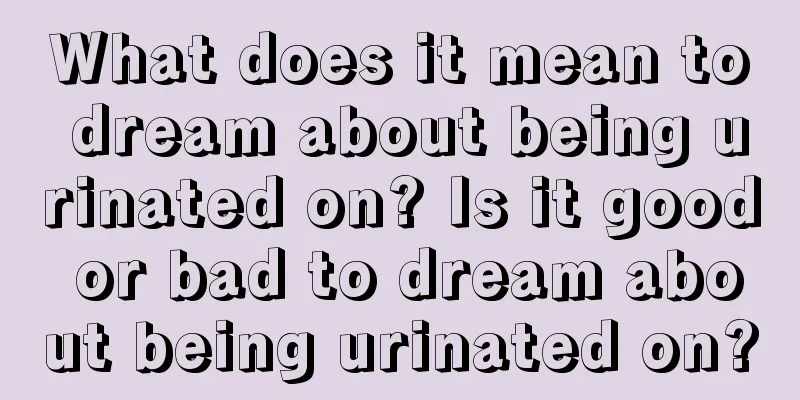 What does it mean to dream about being urinated on? Is it good or bad to dream about being urinated on?