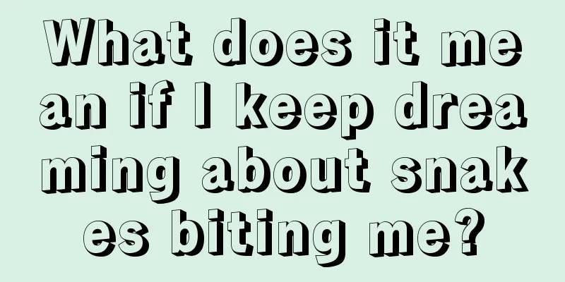 What does it mean if I keep dreaming about snakes biting me?