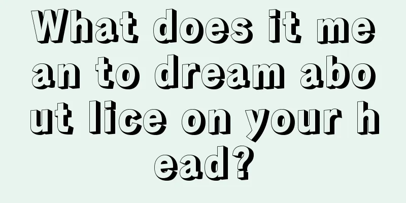 What does it mean to dream about lice on your head?