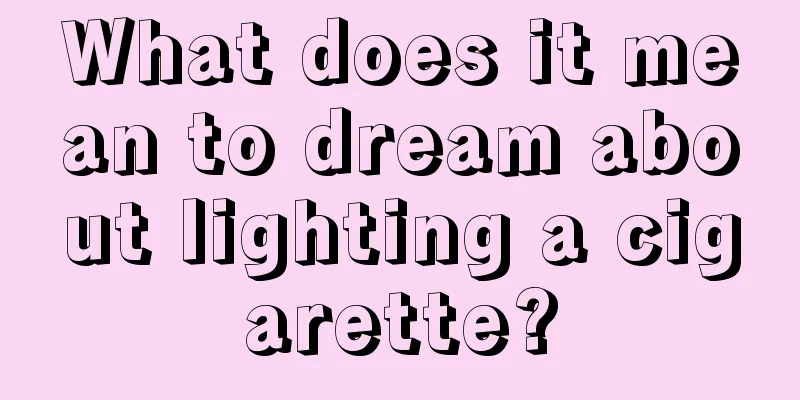 What does it mean to dream about lighting a cigarette?