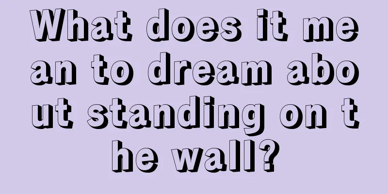 What does it mean to dream about standing on the wall?