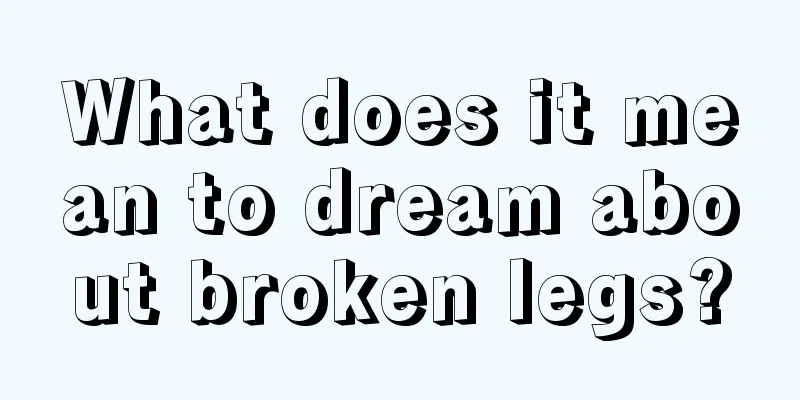 What does it mean to dream about broken legs?