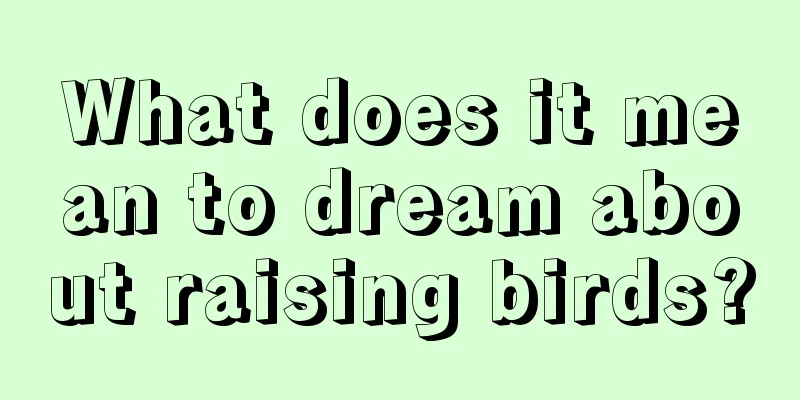 What does it mean to dream about raising birds?